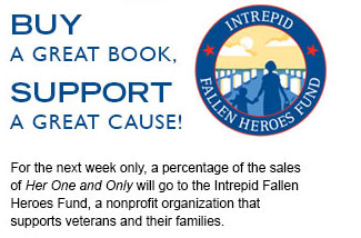 Buy a great book, support a great cause! For the next week only, a percentage of the sales of Her One and Only will go to the Intrepid Fallen Heroes Fund, a nonprofit organization that supports veterans and their families.