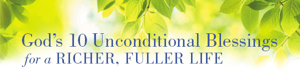 God’s 10 Unconditional Blessings for a Richer, Fuller Life