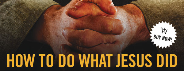 How to Do What Jesus Did -- Buy now!