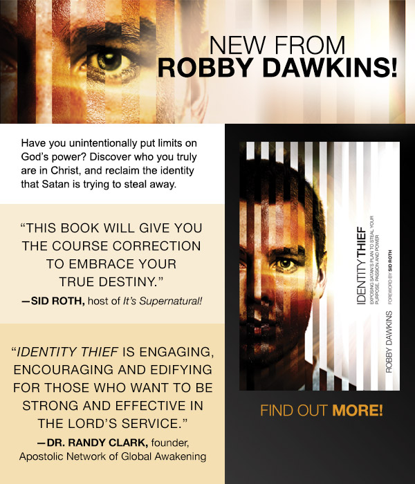New from Robby Dawkins!
	
Have you unintentionally put limits on Gods power? Discover who you truly are in Christ, and reclaim the identity that Satan is trying to steal away.

God has a specific job and destiny for your life. No one can do it as well as you. This book will give you the course correction to embrace your true destiny. Its not too late!SID ROTH, host of Its Supernatural!
Identity Thief is engaging, encouraging and edifying for those who want to be strong and effective in the Lords service.DR. RANDY CLARK, founder, Apostolic Network of Global Awakening

Find out more!