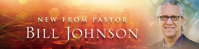 New from Pastor Bill Johnson