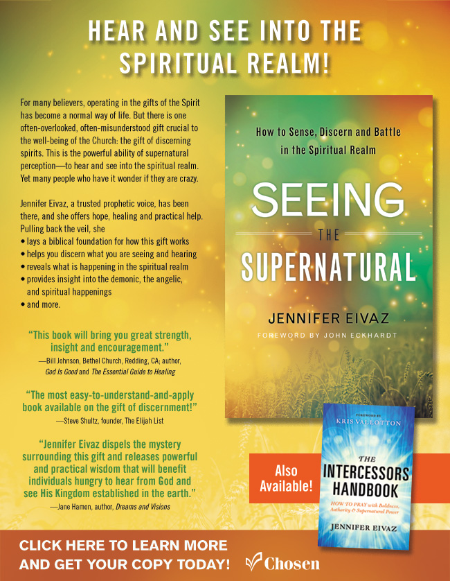 Hear and See into the Spiritual Realm!    For many believers, operating in the gifts of the Spirit has become a normal way of life. But there is one often-overlooked, often-misunderstood gift crucial to the well-being of the Church: the gift of discerning spirits. This is the powerful ability of supernatural perception�to hear and see into the spiritual realm. Yet many people who have it wonder if they are crazy.    Jennifer Eivaz, a trusted prophetic voice, has been there, and she offers hope, healing and practical help. Pulling back the veil, she  �	lays a biblical foundation for how this gift works  �	helps you discern what you are seeing and hearing  �	reveals what is happening in the spiritual realm  �	provides insight into the demonic, the angelic, and spiritual happenings  �	and more.    The enemy is on the move. More than ever, the Church needs people who operate in this powerful gift to expose hidden threats and help lead believers to victory.    �This book will bring you great strength, insight and encouragement.��Bill Johnson, Bethel Church, Redding, CA; author, God Is Good and The Essential Guide to Healing    �The most easy-to-understand-and-apply book available on the gift of discernment!��Steve Shultz, founder, The Elijah List    �Jennifer Eivaz dispels the mystery surrounding this gift and releases powerful and practical wisdom that will benefit individuals hungry to hear from God and see His Kingdom established in the earth.��Jane Hamon, author, Dreams and Visions    Click here to learn more and get your copy today!