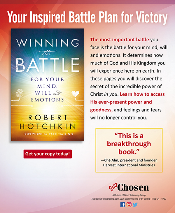 Your Inspired Battle Plan for Victory

The most important battle you face is the battle for your mind, will and emotions. It determines how much of God and His Kingdom you will experience here on earth. In these pages you will discover the secret of the incredible power of Christ in you. Learn how to access His ever-present power and goodness, and feelings and fears will no longer control you.

This is a breakthrough book.Ch Ahn, president and founder, Harvest International Ministries

Get your copy today!
