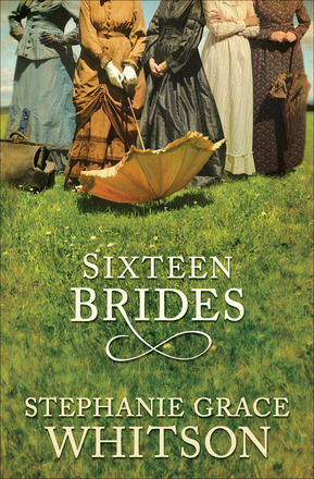 Sixteen Brides by Stephanie Grace Whitson